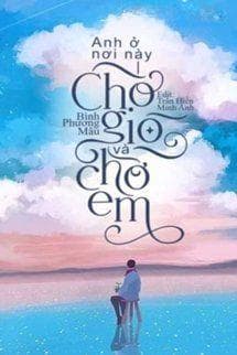 Anh Ở Nơi Này, Chờ Gió Và Chờ Em