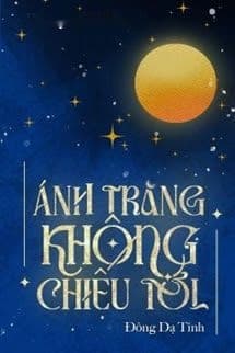 Ánh Trăng Không Chiếu Tới - Đông Dạ Tinh