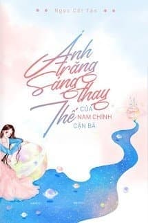 Ánh Trăng Sáng Thay Thế Của Nam Chính Cặn Bã