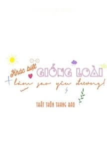 Khác Biệt Giống Loài Làm Sao Yêu Đương
