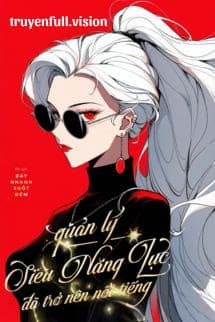 Quản Lý Siêu Năng Lực Đã Trở Nên Nổi Tiếng