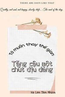 Tớ Muốn Thay Thế Gian Tặng Cậu Một Chút Dịu Dàng