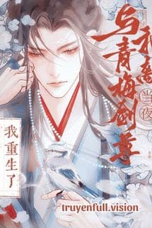 Tôi Trùng Sinh Vào Cái Đêm Hòa Ly Với Trúc Mã Kiếm Tôn