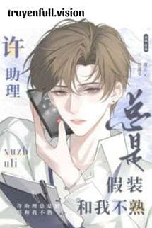 Trợ Lý Hứa Luôn Giả Vờ Không Quen Biết Tôi