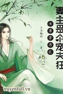 Xuyên Nhanh Nữ Chủ Cuồng Sủng Phu