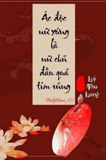 Ác Độc Nữ Xứng Là Nữ Chủ Đầu Quả Tim Sủng