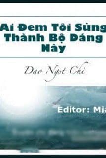 Ai Đem Tôi Sủng Thành Bộ Dáng Này