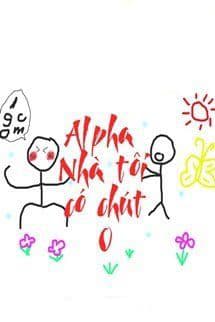 Alpha Nhà Tôi Có Chút O