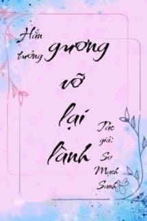 Anh Ấy Muốn Gương Vỡ Lại Lành