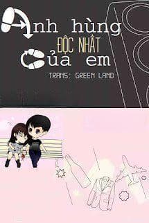 Anh Hùng Độc Nhất Của Em