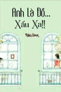 Anh Là Đồ Xấu Xa!