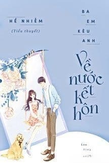 Ba Em Kêu Anh Về Nước Kết Hôn