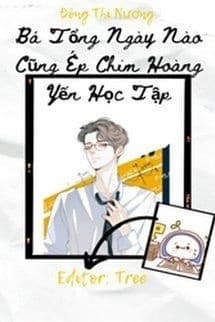 Bá Tổng Ngày Nào Cũng Ép Chim Hoàng Yến Học Tập