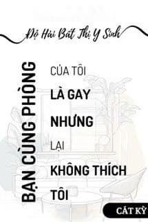 Bạn Cùng Phòng Là Gay - Độ Hải Bất Thị Y Sinh