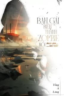 Bạn Gái Biến Thành Zombie Rồi Phải Làm Sao Đây
