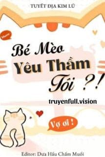 Bé Mèo Yêu Thầm Tôi?! - Tuyết Địa Kim Lũ