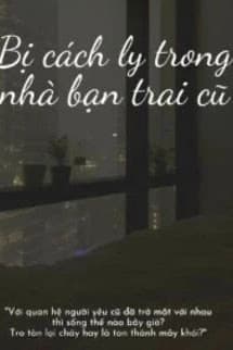 Bị Cách Ly Trong Nhà Bạn Trai Cũ