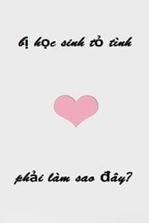 Bị Học Sinh Tỏ Tình Phải Làm Sao Đây?