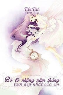 Bỏ Lỡ Những Năm Tháng Tươi Đẹp Nhất Của Em