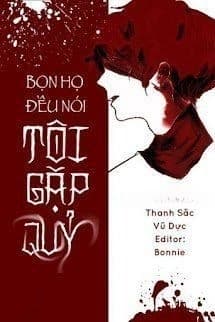 Bọn Họ Đều Nói Tôi Gặp Quỷ