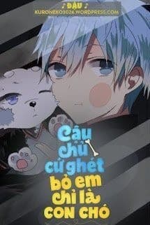 Cậu Chủ Cứ Ghét Bỏ Em Chỉ Là Một Con Chó