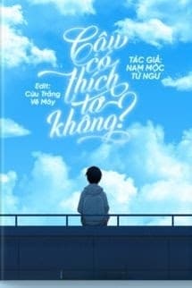 Cậu Có Thích Tớ Không? – Nam Mộc Tử Ngư