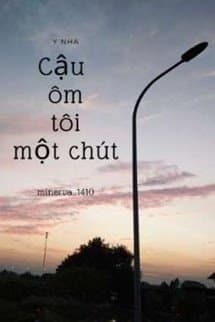 Cậu Ôm Tôi Một Chút