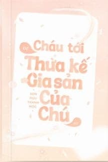 Cháu Tới Để Thừa Kế Gia Sản Của Chú Đó