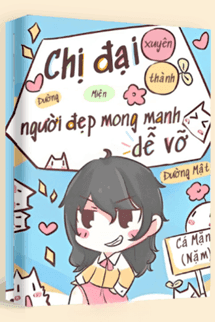 Chị Đại Xuyên Thành Người Đẹp Mong Manh Dễ Vỡ