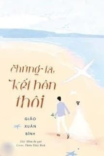 Chúng Ta Kết Hôn Thôi