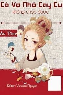 Cô Vợ Nhỏ Cay Cú Không Chọc Được