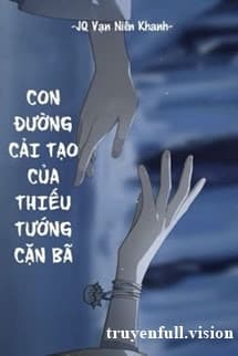Con Đường Cải Tạo Của Thiếu Tướng Cặn Bã