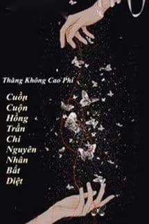 Cuồn Cuộn Hồng Trần Chi Nguyên Nhân Bất Diệt