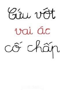 Cứu Vớt Vai Ác Cố Chấp