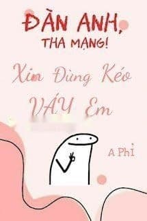 Đàn Anh, Tha Mạng! Xin Đừng Kéo Váy Em