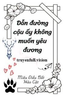 Dẫn Đường Cậu Ấy Không Muốn Yêu Đương