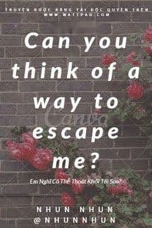 Em Có Thể Thoát Khỏi Tôi Sao?
