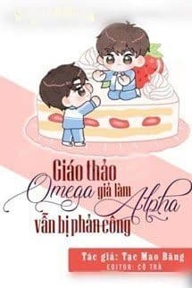 Giáo Thảo Omega Giả Làm Alpha Vẫn Bị Phản Công