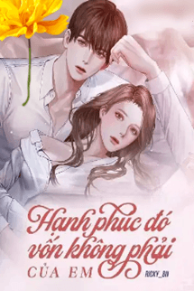 Hạnh Phúc Đó Vốn Không Phải Của Em