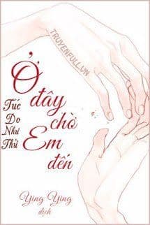 [Hư Nhĩ Dĩ Đãi] Ở Đây Chờ Em Đến!