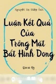 Luận Kết Cục Của Việc Trông Mặt Mà Bắt Hình Dong