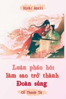 Luận Pháo Hôi Làm Sao Trở Thành Đoàn Sủng
