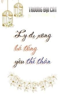 Ly Dị Xong Bá Tổng Yêu Thế Thân