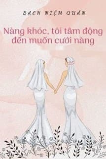 Nàng Khóc, Tôi Tâm Động Đến Muốn Cưới Nàng