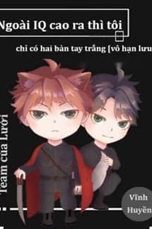 Ngoài IQ Cao Ra Thì Tôi Chỉ Có Hai Bàn Tay Trắng