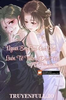 Người Em Gái Ốm Yếu Luôn Tơ Tưởng Đến Tôi