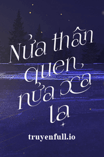 Nửa Thân Quen, Nửa Xa Lạ