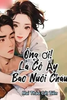 Ông Ơi! Là Cô Ấy Bao Nuôi Cháu
