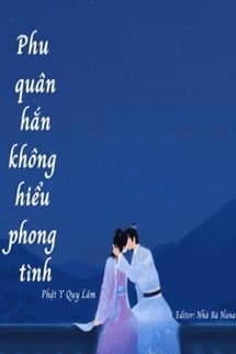 Phu Quân Hắn Không Hiểu Phong Tình