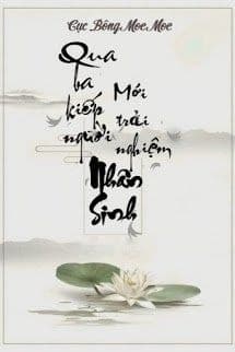 Qua Ba Kiếp Người Mới Trải Nghiệm Nhân Sinh